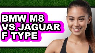 BMW M8 vs Jaguar F-Type - Full Comparison Bmw M8 Vs Jaguar F Type