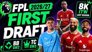 FPL 2026/27 FIRST DRAFT! | 8K ITW Last Season | Bench Boost GW2 & Triple Captain GW3!