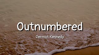 Dermot Kennedy - Outnumbered (lyrics)