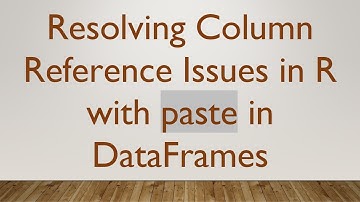 Resolving Column Reference Issues in R with paste in DataFrames
