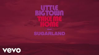 Little Big Town - Take Me Home (Audio) ft. Sugarland