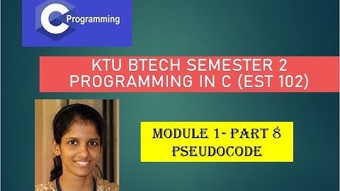 Pseudocode with examples # KTU BTech Semester 2 Programming in C (EST 102) # Module 1 - Part 8