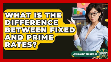 What Is The Difference Between Fixed And Prime Rates? - Learn About Economics
