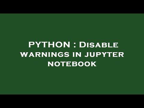 PYTHON : Disable warnings in jupyter notebook