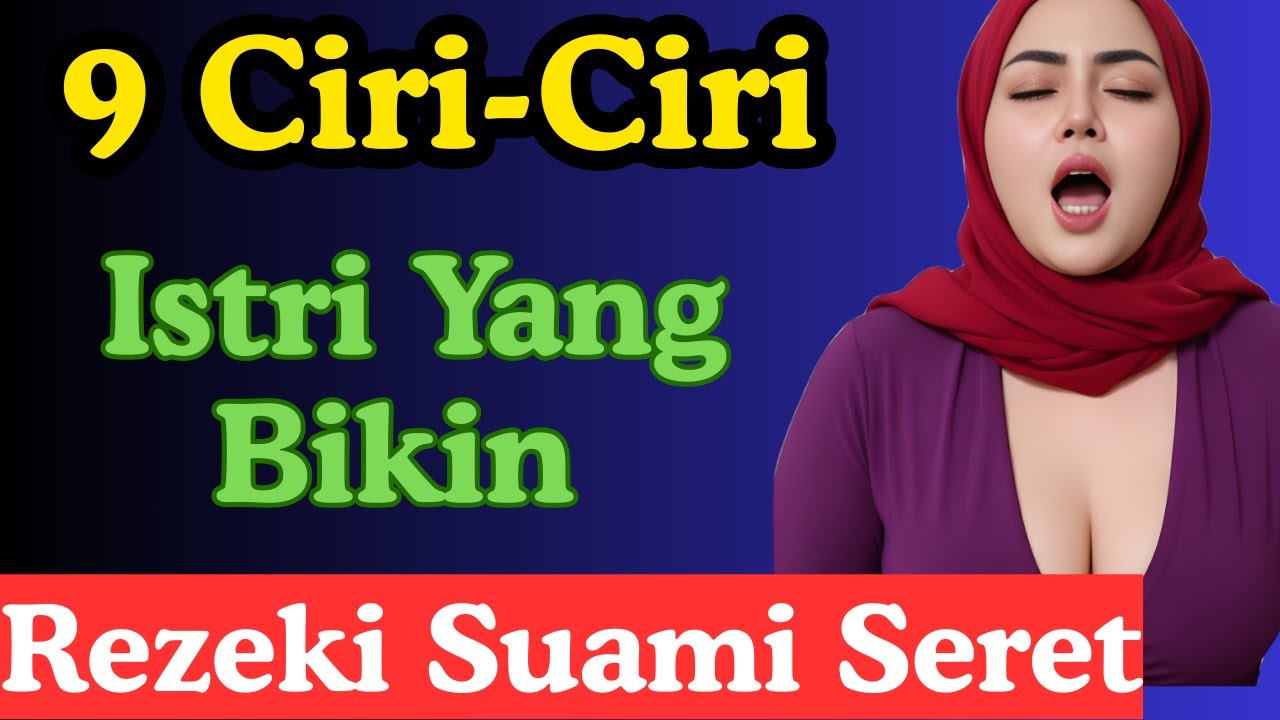 ❌ASTAGHFIRULLAH! PANTESAN MISKIN TERUS! Ini 9 Ciri Istri yang Bikin Rezeki Suami Seret Seumur Hidup