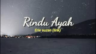 Rindu Ayah - Erie Suzan (Lirik)