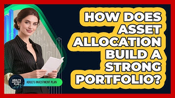 How Does Asset Allocation Build A Strong Portfolio? - Adults Investment Plan