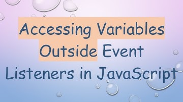 Accessing Variables Outside Event Listeners in JavaScript