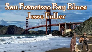 San Francisco Bay Blues Jesse Fuller with Lyrics