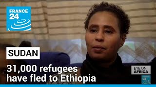 Sudan conflict: 31,000 refugees have fled to Ethiopia • FRANCE 24 English