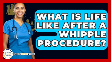 What Is Life Like After A Whipple Procedure? - Oncology Support Network