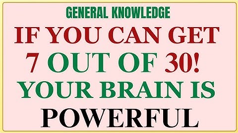IF YOU CAN GET 7 OUT OF 30! YOUR BRAIN IS POWERFUL! | GK IQ | General Knowledge Quiz