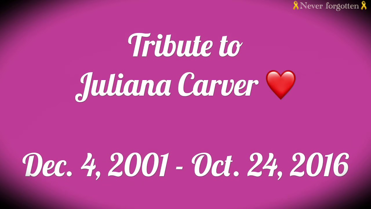 Juliana Carver - “You will never be forgotten”