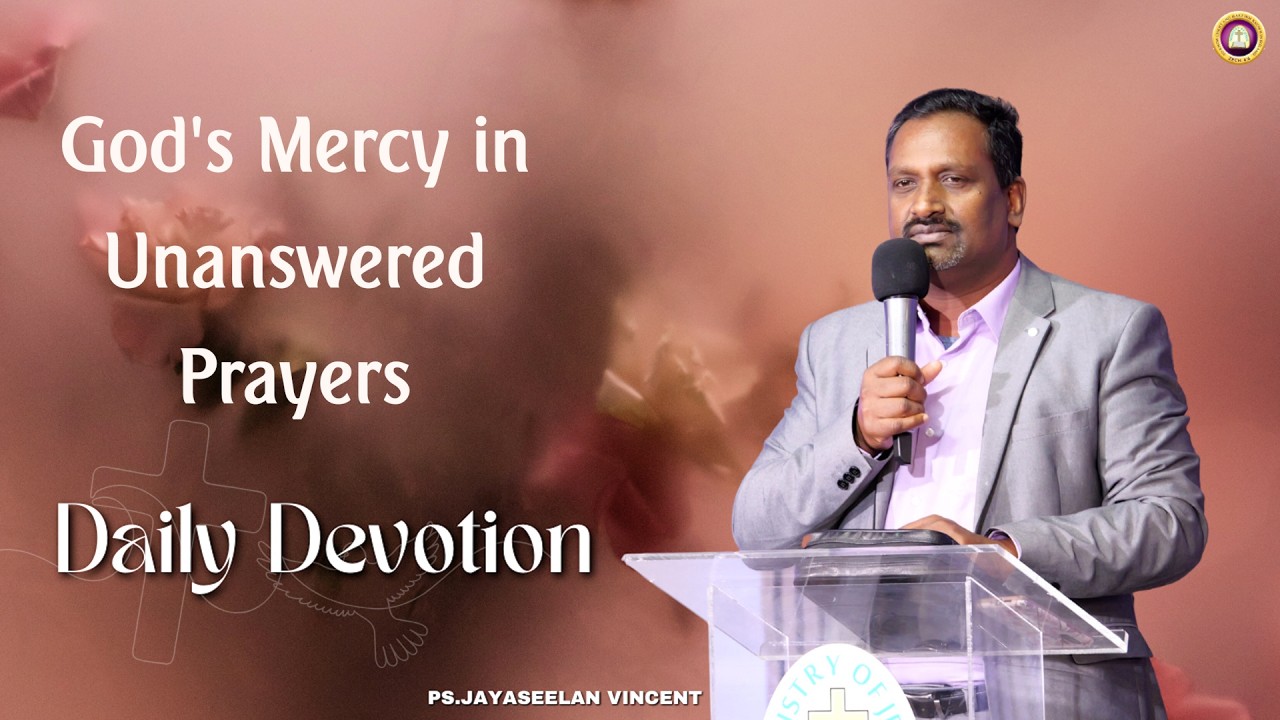 God's Mercy in Unanswered Prayers | Daily Devotion | Ps Jayaseelan Vincent