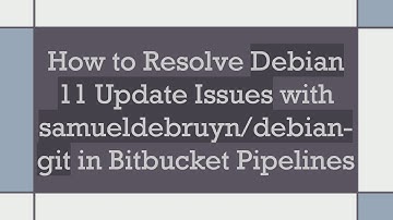 How to Resolve Debian 11 Update Issues with samueldebruyn/debian-git in Bitbucket Pipelines