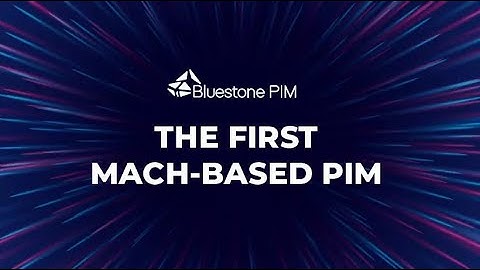 Bluestone PIM - The First MACH-based PIM