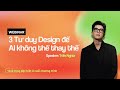 FULL WEBINAR 3 TƯ DUY DESIGN ĐỂ A.I KHÔNG THỂ THAY THẾ