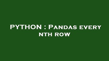 PYTHON : Pandas every nth row