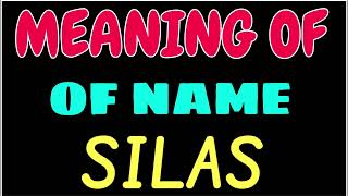 What does the name SILAS mean | SILAS meaning in english | Meaning of name SILAS