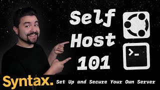 Self Host 101 - Set up and Secure Your Own Server