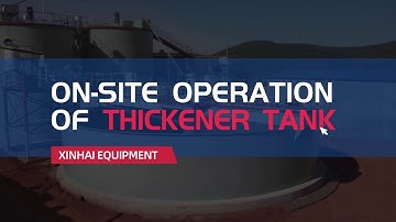 On-Site Operation of Thickener|Xinhai Mineral Processing,2020