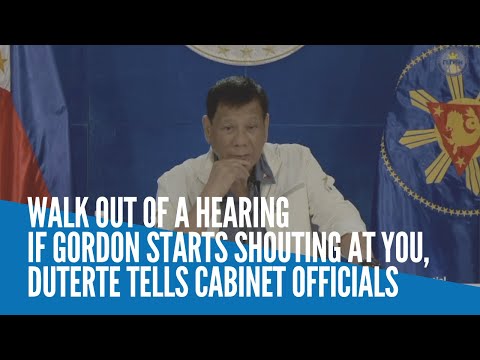 Walk out of a hearing if Gordon starts shouting at you, Duterte tells Cabinet officials