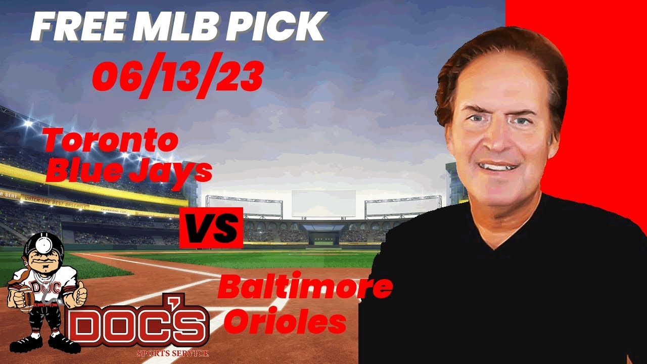 MLB Picks and Predictions - Toronto Blue Jays vs Baltimore Orioles, 6/13/23 Free Best Bets and Odds