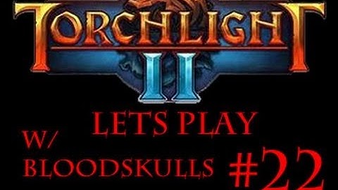 Torchlight 2 - End of Video Fail (Pt. 22)