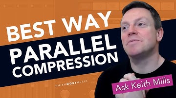 Ask Keith Mills 002: BEST WAY to Do Parallel Compression