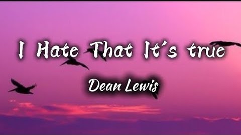 Dean Lewis - I Hate That It