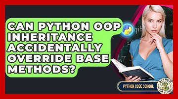 Can Python OOP Inheritance Accidentally Override Base Methods? - Python Code School
