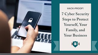 Hack-Proof! 7 Cybersecurity Steps to Protect Yourself, Your Family, and Your Business Wealth