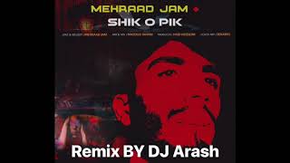 Mehraad Jam - Shik O Pik Remix BY DJ Arash