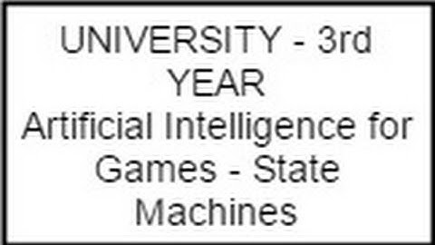 Artificial Intelligence for Games - State Machines