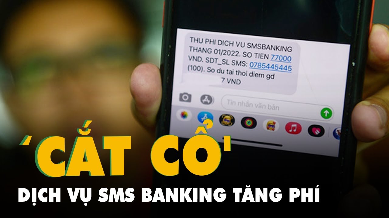 k-banking  Update  Người dùng đua nhau hủy dịch vụ SMS Banking vì phí ‘cắt cổ', nhà mạng 'lãnh hậu quả'?