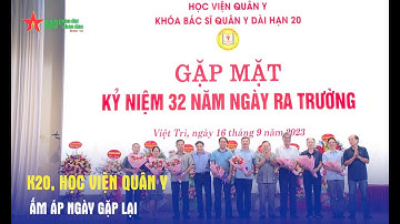 K20, Học viện Quân y: Ấm áp ngày gặp lại - Báo QĐND