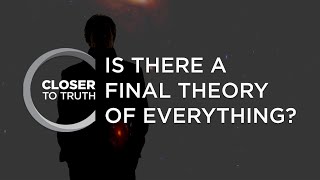 Is There a Final Theory of Everything? | Episode 309 | Closer To Truth