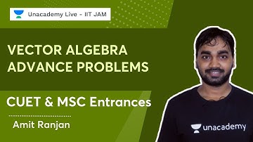 Vector Algebra | Advance Problems | MSC Entrances | Amit Ranjan | Unacademy Live - IIT JAM