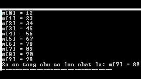 [Lập trình C] Nhập mảng 10 số nguyên dương, tìm số có tổng các chữ số lớn nhất