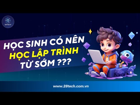 #5 [28TechShare]. Học Sinh Có Nên Học Lập Trình Từ Sớm ?