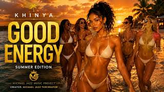 KHINYA - GOOD ENERGY (SUMMER EDITION) | AFROPOP x AMAPIANO 🌴