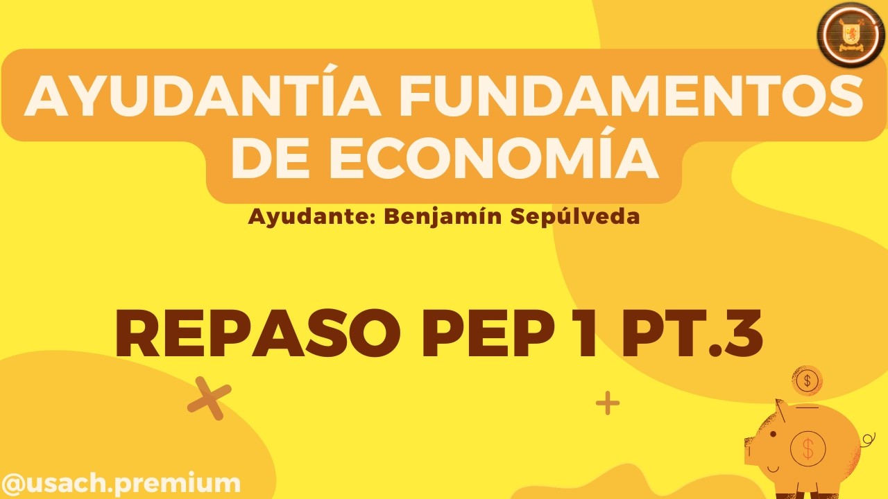 Fundamentos de Economía - Ayudantía 5: Repaso Pep 1 pt.3 [Benjamín Sepúlveda]