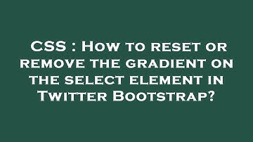 CSS : How to reset or remove the gradient on the select element in Twitter Bootstrap?