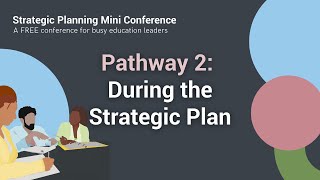 Pathway 2 | Strategic Planning Mini Conference | During the Strategic Plan