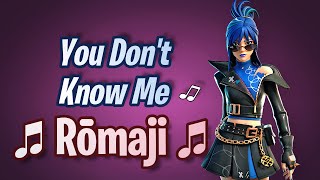 YOU DON'T KNOW ME (Japanese Pronunciation) Rōmaji - Fortnite Lobby Track