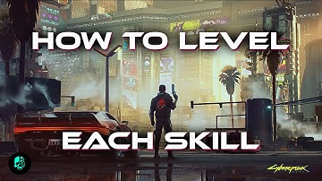 Leveling Every Skill in Cyberpunk 2077