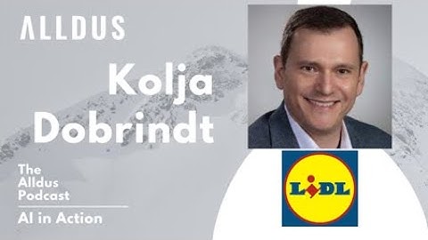 AI in Action E219: Kolja Dobrindt, VP and Global Head of Analytics at Lidl