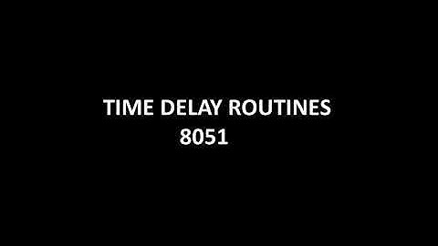 TIME DELAY ROUTINE IN 8051 MC