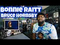 Bonnie Raitt and Bruce Hornsby - I Can’t Make You Love Me | REACTION