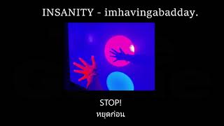 Miniatura del video "INSANITY - imhavingabadday.  แปลไทย"
